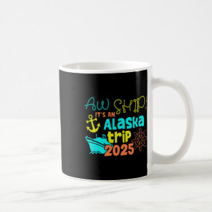 Aw Ship! It's An Alaska Trip 2025 Coffee Mug