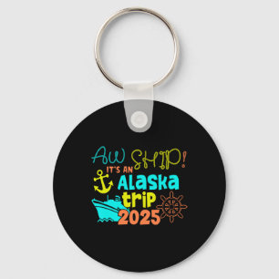 Aw Ship! It's An Alaska Trip 2025  Key Ring
