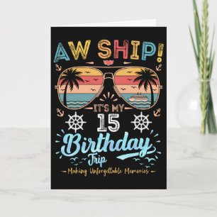 Aw Ship! It's My 15th Birthday Trip Birthday Cruis Card