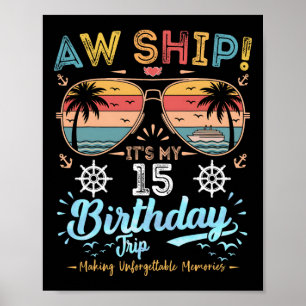 Aw Ship! It's My 15th Birthday Trip Birthday Cruis Poster