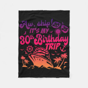 Aw Ship It's My 30th Birthday Cruise 2025 Birthday Fleece Blanket