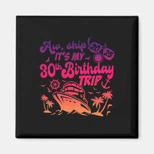 Aw Ship It's My 30th Birthday Cruise 2025 Birthday Magnet