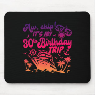 Aw Ship It's My 30th Birthday Cruise 2025 Birthday Mouse Pad