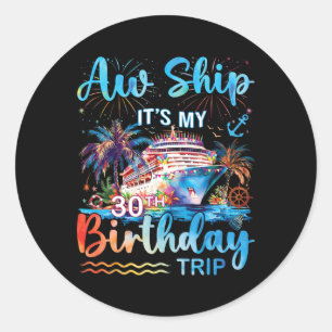 Aw Ship It's My 30th Birthday Cruise Trip Vacation Classic Round Sticker