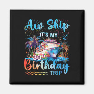 Aw Ship It's My 30th Birthday Cruise Trip Vacation Magnet