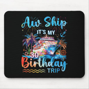 Aw Ship It's My 30th Birthday Cruise Trip Vacation Mouse Pad
