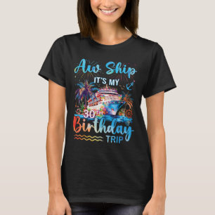 Aw Ship It's My 30th Birthday Cruise Trip Vacation T-Shirt