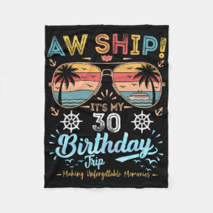 Aw Ship! It's My 30th Birthday Trip Birthday Cruis Fleece Blanket