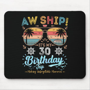 Aw Ship! It's My 30th Birthday Trip Birthday Cruis Mouse Pad