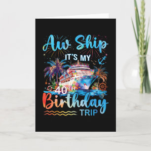 Aw Ship It's My 40th Birthday Cruise Trip Vacation Card