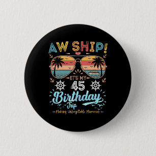 Aw Ship! It's My 45th Birthday Trip Birthday Cruis 6 Cm Round Badge