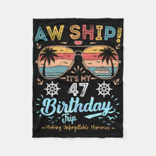 Aw Ship! It's My 47th Birthday Trip Birthday Cruis Fleece Blanket