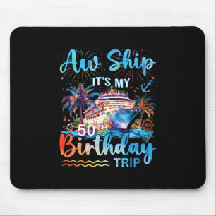 Aw Ship It's My 50th Birthday Cruise Trip Vacation Mouse Pad