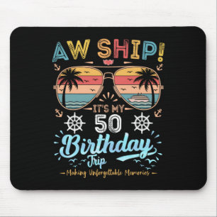 Aw Ship! It's My 50th Birthday Trip Birthday Cruis Mouse Pad