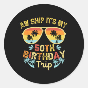Aw Ship It's My 50th Birthday Trip Funny Cruising  Classic Round Sticker