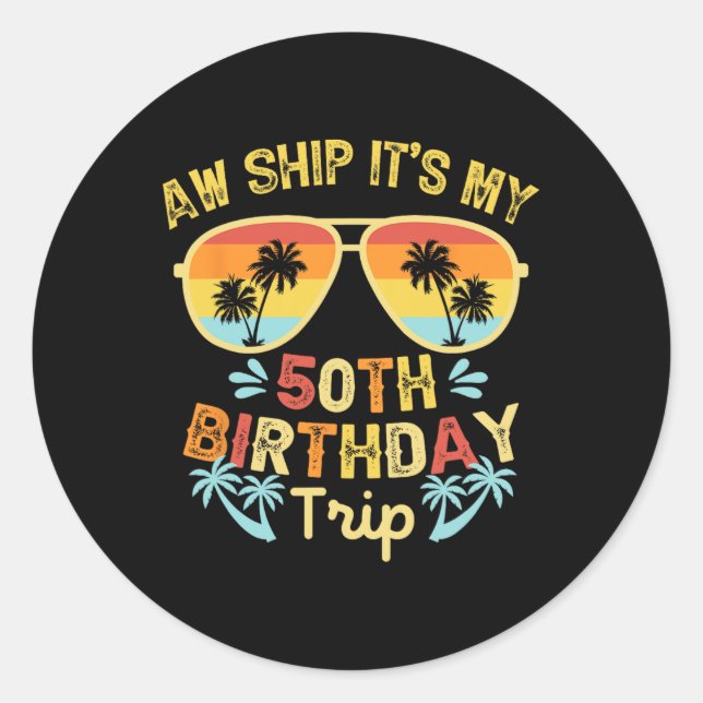 Aw Ship It's My 50th Birthday Trip Funny Cruising  Classic Round Sticker (Front)