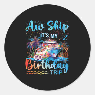 Aw Ship It's My 60th Birthday Cruise Trip Vacation Classic Round Sticker