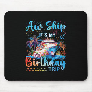 Aw Ship It's My 60th Birthday Cruise Trip Vacation Mouse Pad