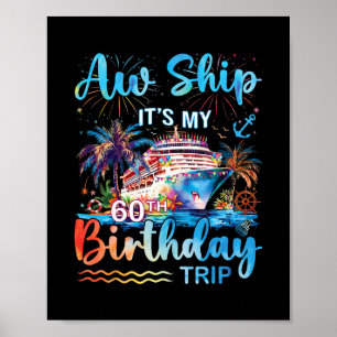Aw Ship It's My 60th Birthday Cruise Trip Vacation Poster