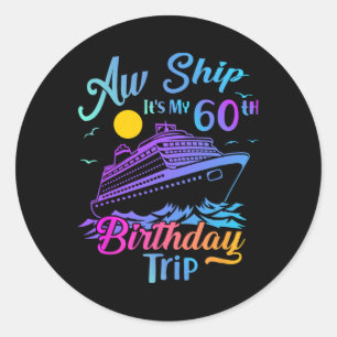Aw Ship It's My 60th Birthday Trip Cruise Vacation Classic Round Sticker