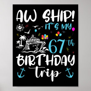 Aw Ship! Its My 67th Birthday Cruise 67 Years Old Poster