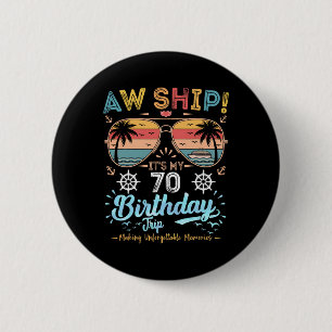 Aw Ship! It's My 70th Birthday Trip  6 Cm Round Badge