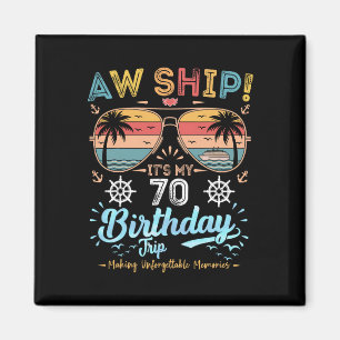Aw Ship! It's My 70th Birthday Trip Magnet