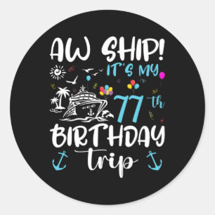 Aw Ship! Its My 77th Birthday Cruise 77 Years Old Classic Round Sticker
