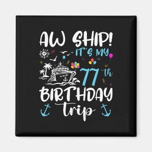 Aw Ship! Its My 77th Birthday Cruise 77 Years Old Magnet