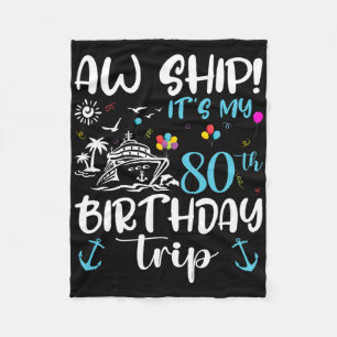 Aw Ship! Its My 80th Birthday Cruise 80 Years Old Fleece Blanket