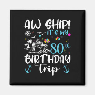 Aw Ship! Its My 80th Birthday Cruise 80 Years Old Magnet