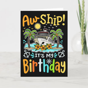 Aw Ship Its My Birthday Funny Cruise Vacation Trip Card