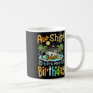 Aw Ship Its My Birthday Funny Cruise Vacation Trip Coffee Mug
