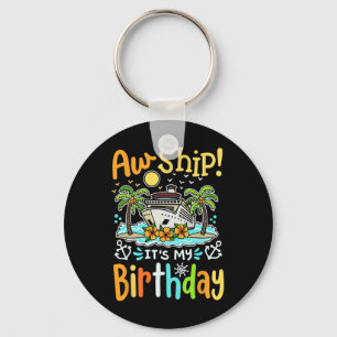 Aw Ship Its My Birthday Funny Cruise Vacation Trip Key Ring