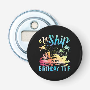 Aw Ship It's My Birthday Trip Bottle Opener
