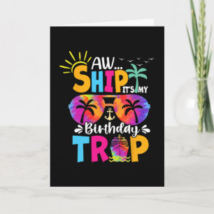 Aw Ship It's My Birthday Trip Cruise Ship Vacation Card