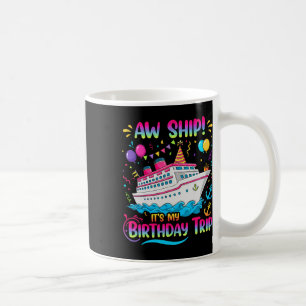 Aw Ship It's My Birthday Trip Cruise Ship Vacation Coffee Mug