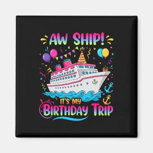 Aw Ship It's My Birthday Trip Cruise Ship Vacation Magnet