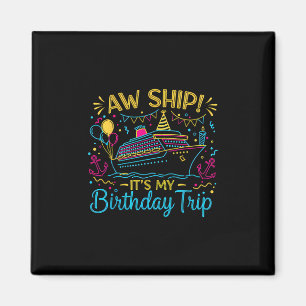 Aw Ship It's My Birthday Trip Cruise Ship Vacation Magnet