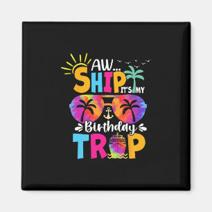 Aw Ship It's My Birthday Trip Cruise Ship Vacation Magnet