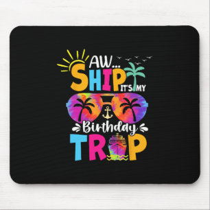 Aw Ship It's My Birthday Trip Cruise Ship Vacation Mouse Pad