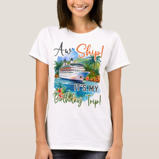 Aw Ship Its My Birthday Trip Cruise Vacation T-Shirt