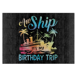 Aw Ship It's My Birthday Trip Cutting Board