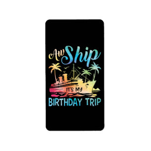 Aw Ship It's My Birthday Trip Label