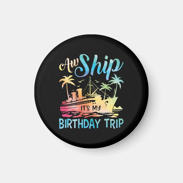 Aw Ship It's My Birthday Trip Magnet (Front)