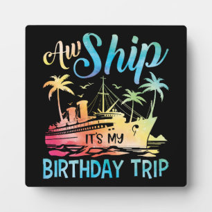 Aw Ship It's My Birthday Trip Plaque