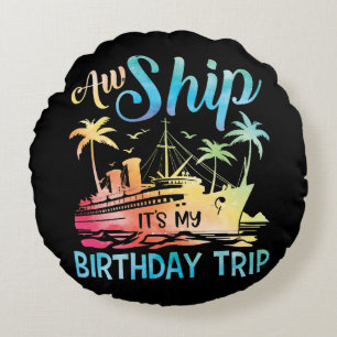 Aw Ship It's My Birthday Trip Round Cushion