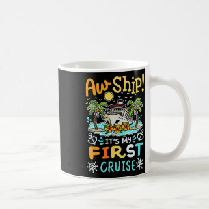 Aw Ship It's My First Cruise Vacation Funny Men Wo Coffee Mug