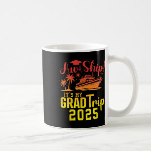 Aw Ship! It's My Grad Trip 2025 Fun Graduation Cru Coffee Mug
