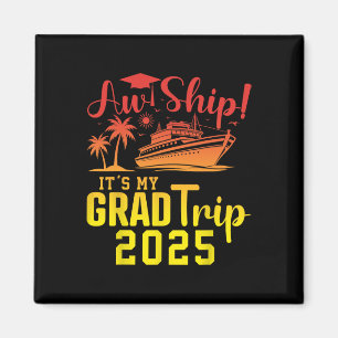 Aw Ship! It's My Grad Trip 2025 Fun Graduation Cru Magnet